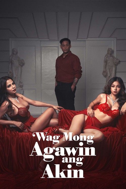 poster of [18＋] Wag Mong Agawin Ang Akin (2024) S01 Tagalog VMAX Web Series